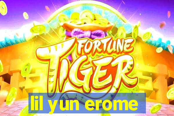 lil yun erome