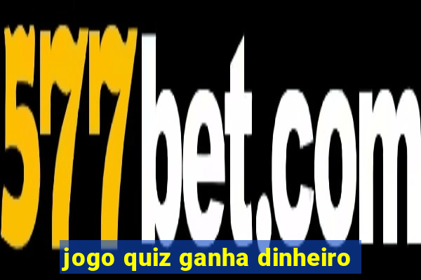 jogo quiz ganha dinheiro