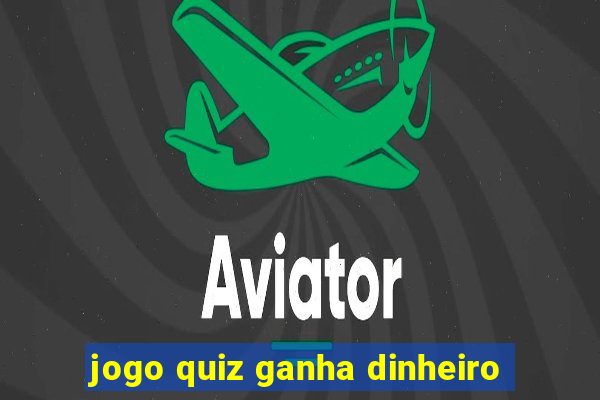 jogo quiz ganha dinheiro