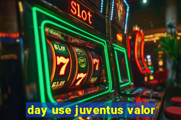 day use juventus valor