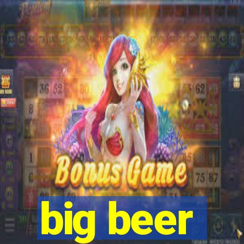 big beer