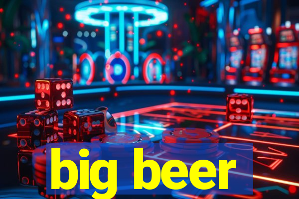 big beer