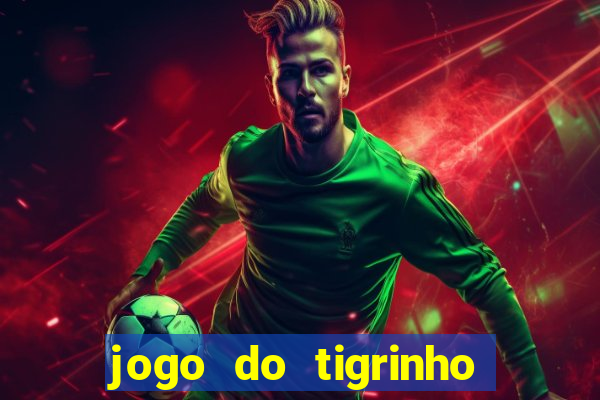 jogo do tigrinho que da bonus no cadastro