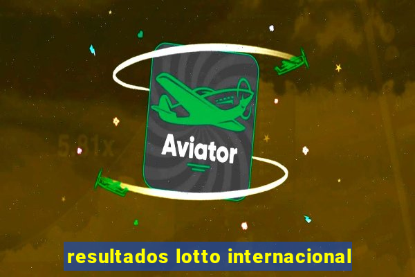 resultados lotto internacional