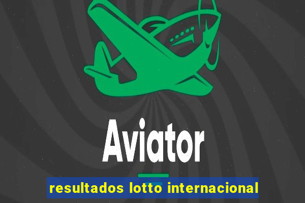 resultados lotto internacional