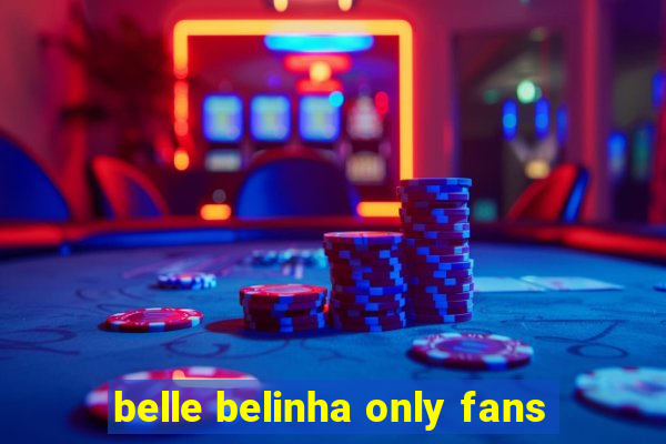 belle belinha only fans