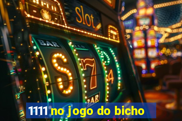 1111 no jogo do bicho