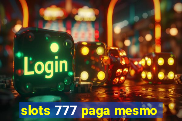 slots 777 paga mesmo