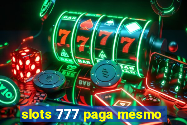 slots 777 paga mesmo