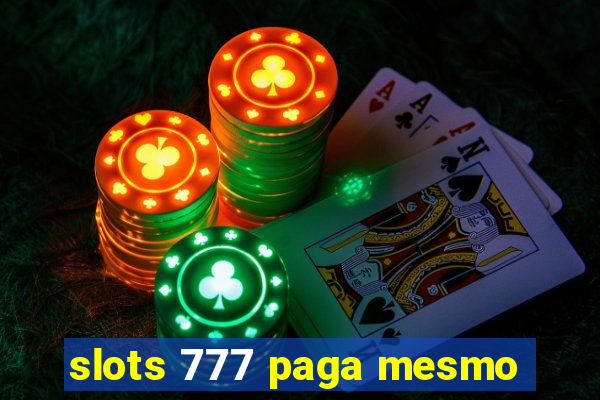 slots 777 paga mesmo