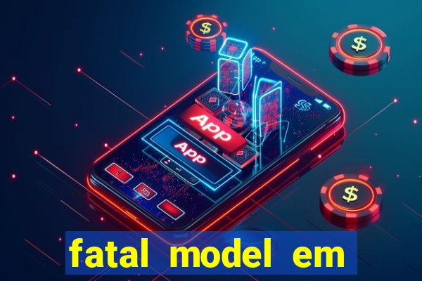 fatal model em cruz das almas