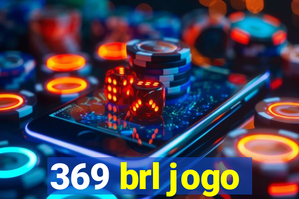 369 brl jogo