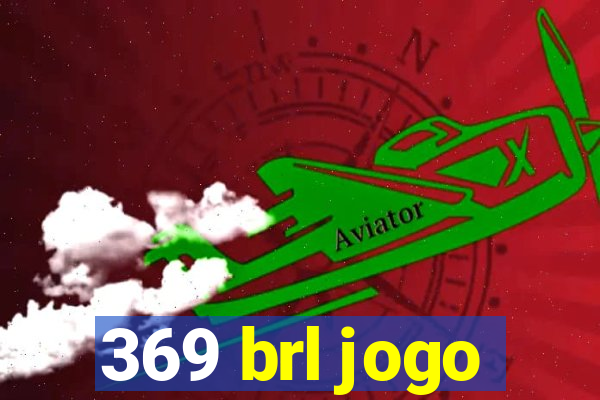 369 brl jogo