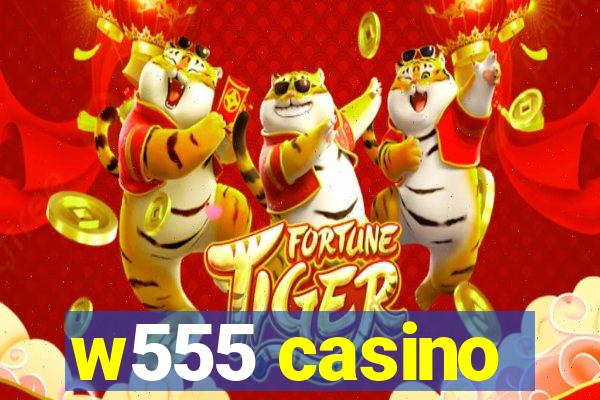 w555 casino