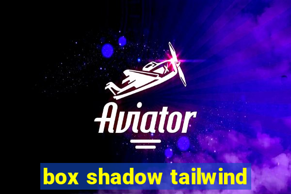 box shadow tailwind