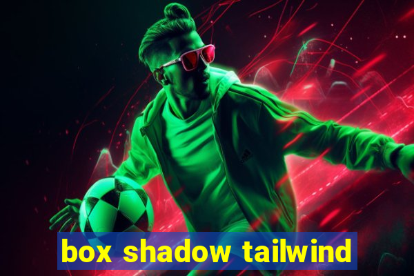 box shadow tailwind