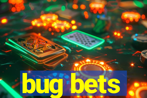 bug bets