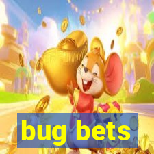 bug bets