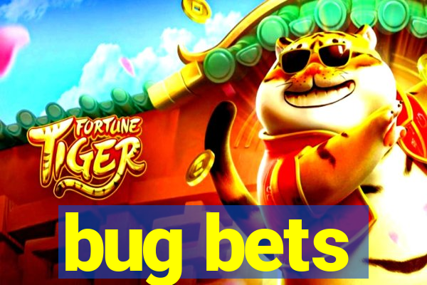 bug bets