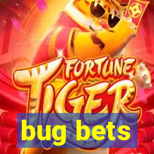 bug bets