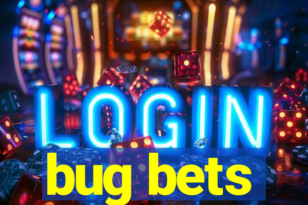 bug bets