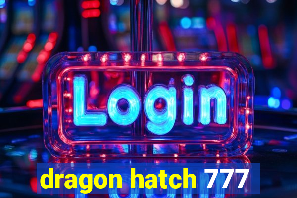 dragon hatch 777