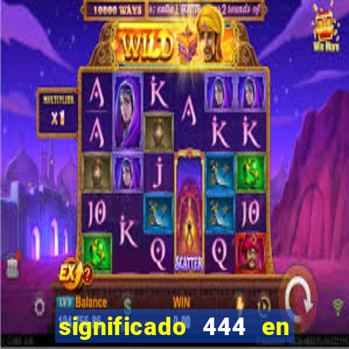 significado 444 en lo espiritual