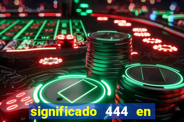 significado 444 en lo espiritual