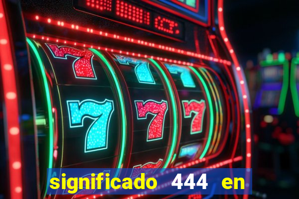 significado 444 en lo espiritual