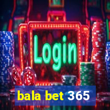 bala bet 365