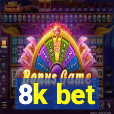 8k bet