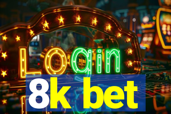 8k bet