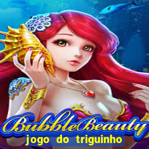 jogo do triguinho de ganhar dinheiro