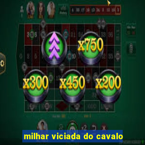 milhar viciada do cavalo