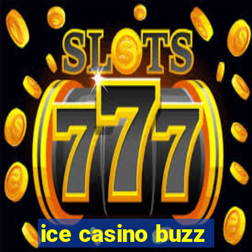 ice casino buzz