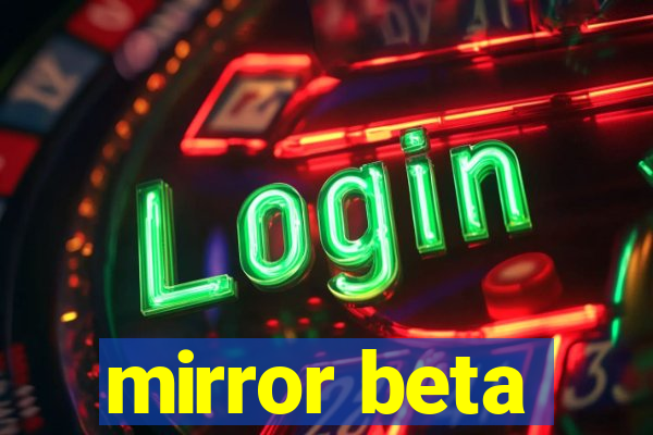 mirror beta