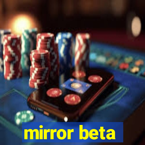 mirror beta