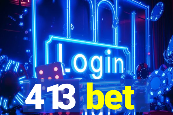 413 bet