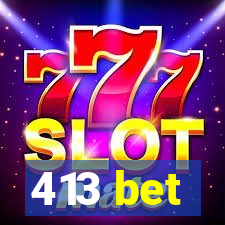 413 bet