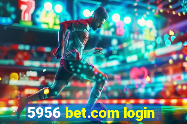 5956 bet.com login