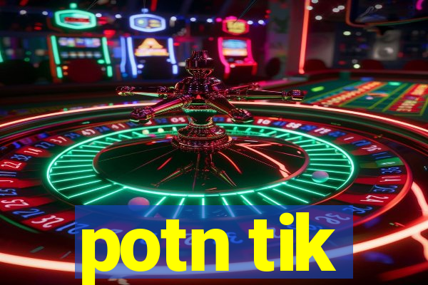 potn tik