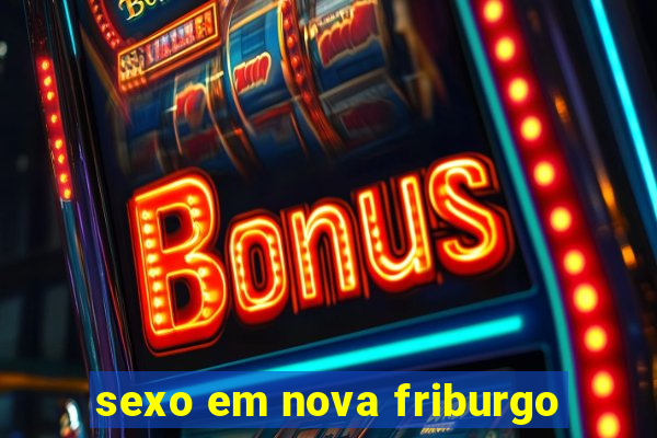 sexo em nova friburgo