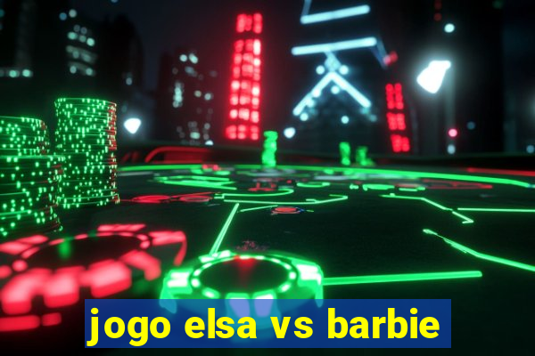 jogo elsa vs barbie