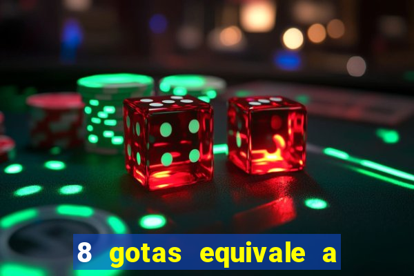 8 gotas equivale a quantos ml