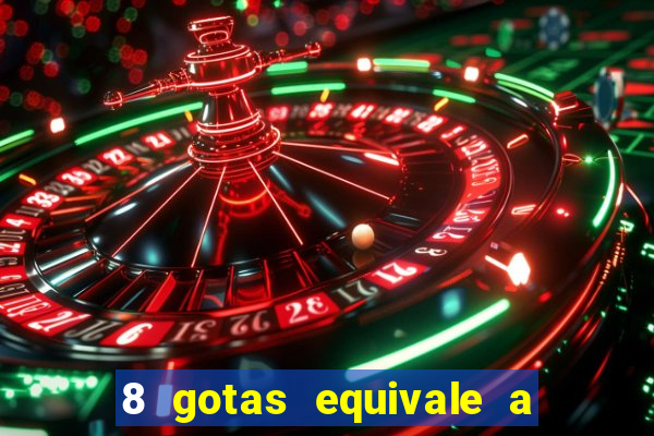 8 gotas equivale a quantos ml