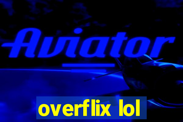 overflix lol