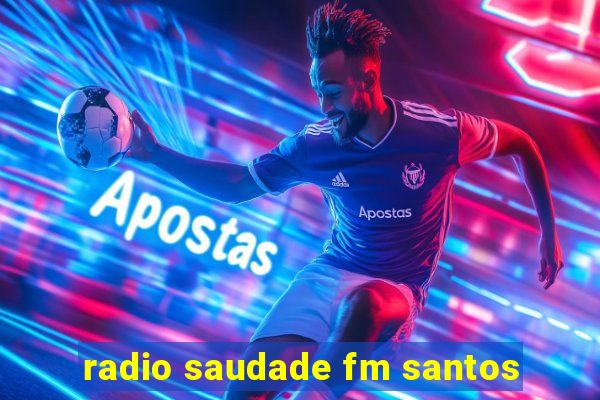 radio saudade fm santos