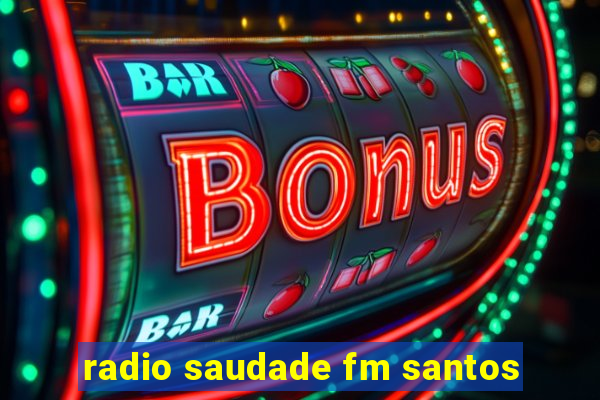 radio saudade fm santos