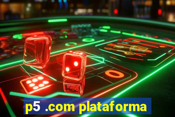 p5 .com plataforma