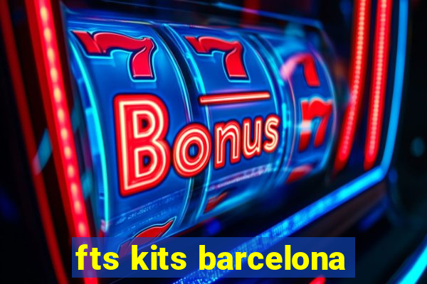 fts kits barcelona